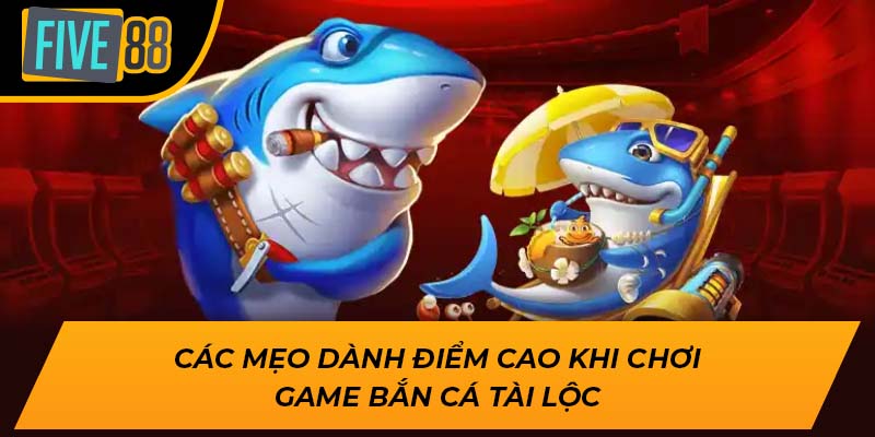 Bắn Cá Tài Lộc Five88 – Săn Thưởng Cực Đỉnh, Trúng Lớn Mỗi Ngày 2 Các mẹo dành điểm cao khi chơi game bắn cá tài lộc