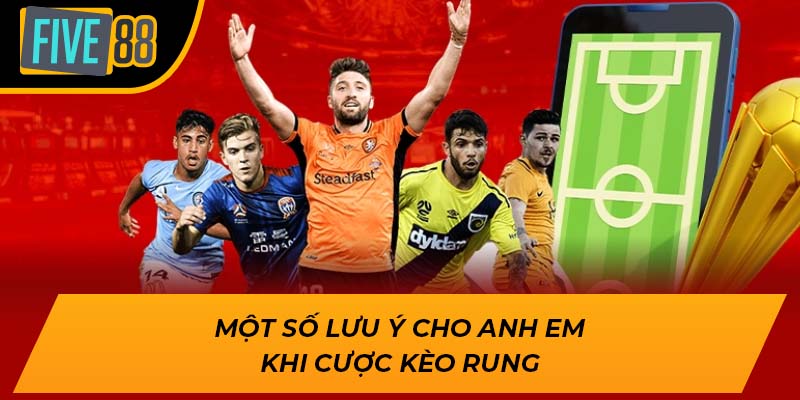 Một số lưu ý cho anh em khi cược kèo rung