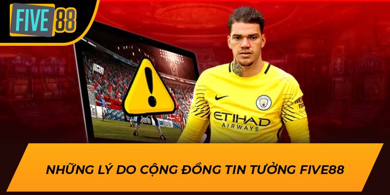 Những lí do cộng đồng tin tưởng Five88