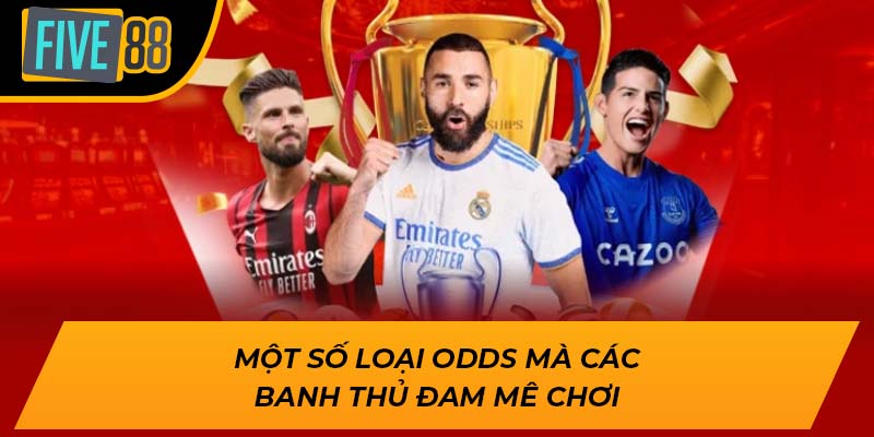 Một số loại odds mà các banh thủ đam mê chơi