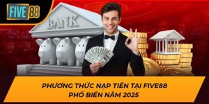 Hướng Dẫn Nạp Tiền Five88 Chi Tiết, An Toàn Nhất Năm 2025 3