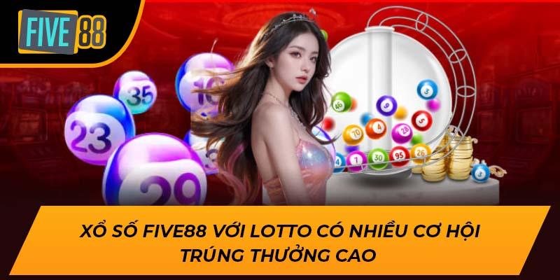 Xổ Số Five88 – Sân Chơi May Mắn Hấp Dẫn Dành Cho Mọi Người 3 Xổ số Five88 với Lotto có nhiều cơ hội trúng thưởng cao